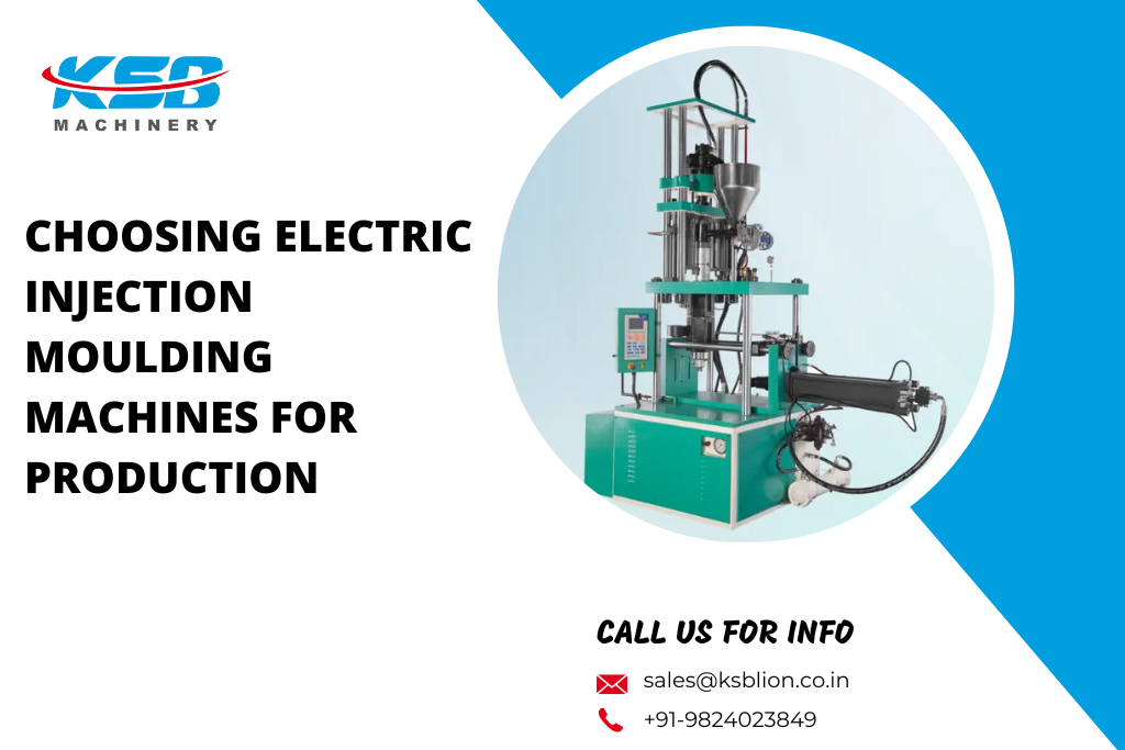 Choosing Electric Injection Moulding Machines for Production