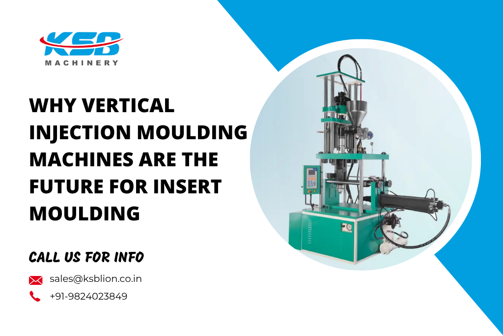 Why Vertical Injection Moulding Machines Are the Future for Insert Moulding