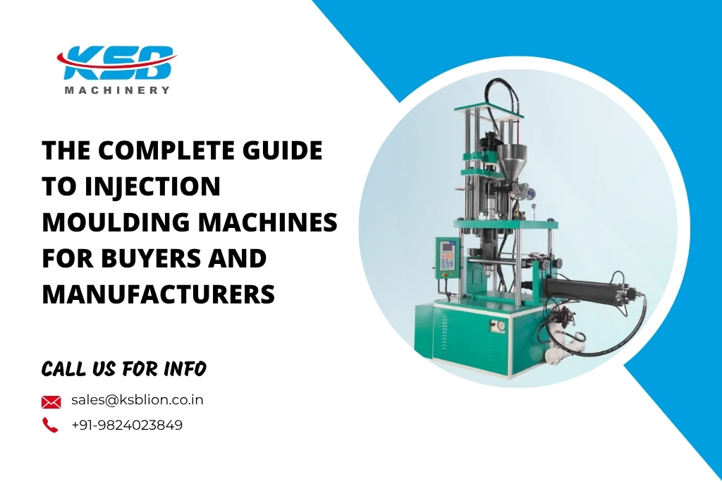 The Complete Guide to Injection Moulding Machines for Buyers and Manufacturers
